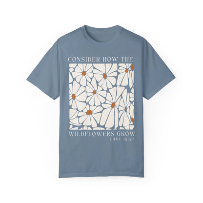 Consider how the wildflowers grow | Comfort Colors tee