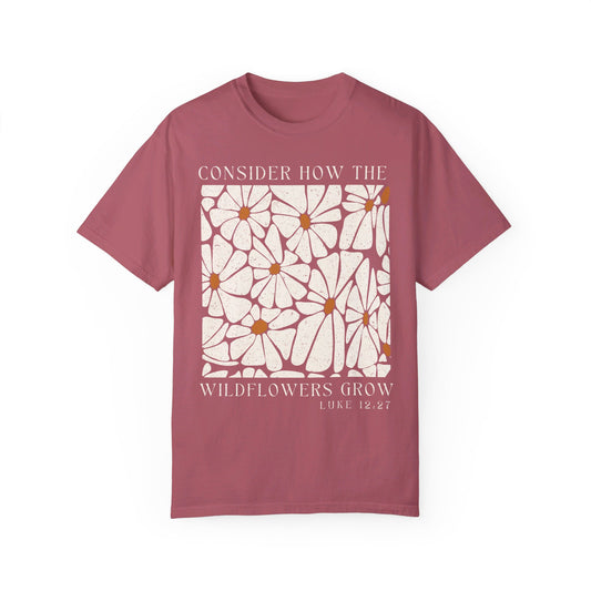 Consider how the wildflowers grow | Comfort Colors tee