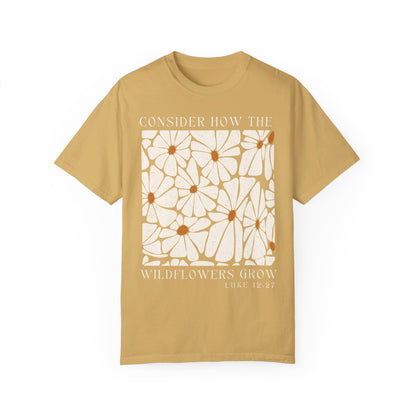 Consider how the wildflowers grow | Comfort Colors tee